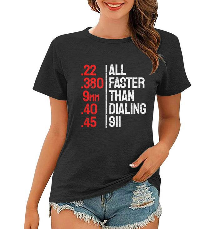 Funny Gun Caliber All Faster Than Dialing 911 Guns Tshirt Women T-shirt
