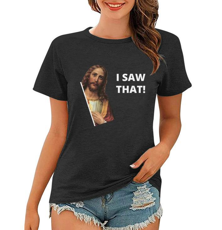 Funny Jesus I Saw That Meme Design Women T-shirt