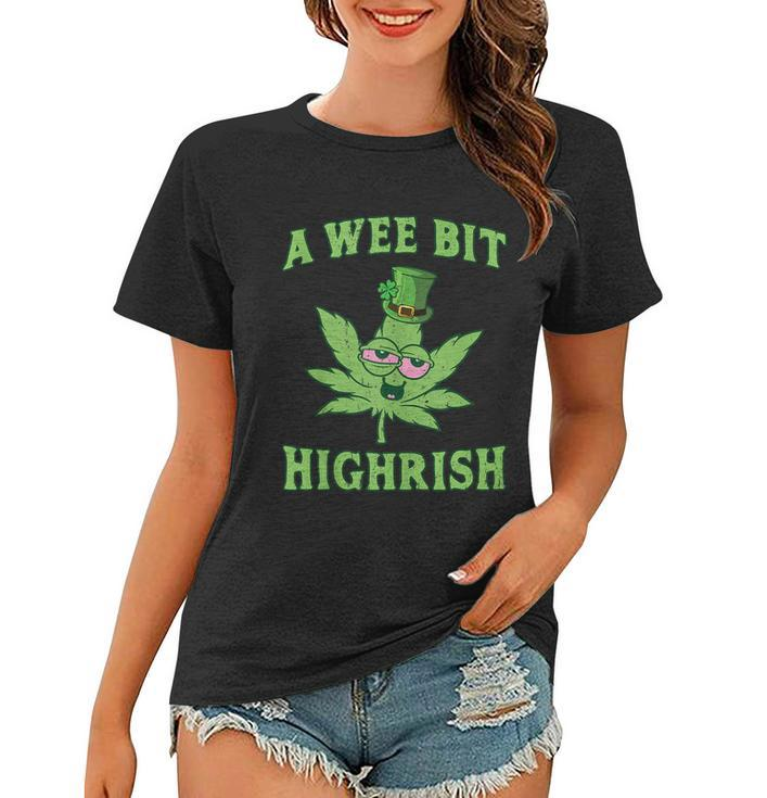 Funny St Patricks Day Gift A Wee Bit Highrish Gift Funny 420 Weed Marijuana Gift Women T-shirt
