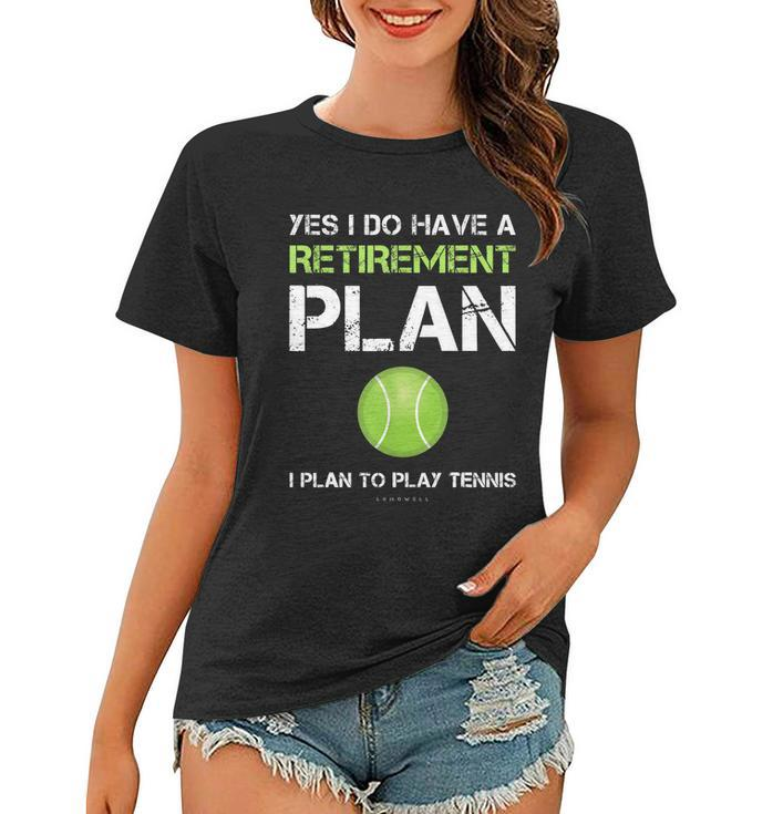 Funny Tennis Gift Yes I Have A Retirement Plan Playing Tennis Sport Gift Women T-shirt