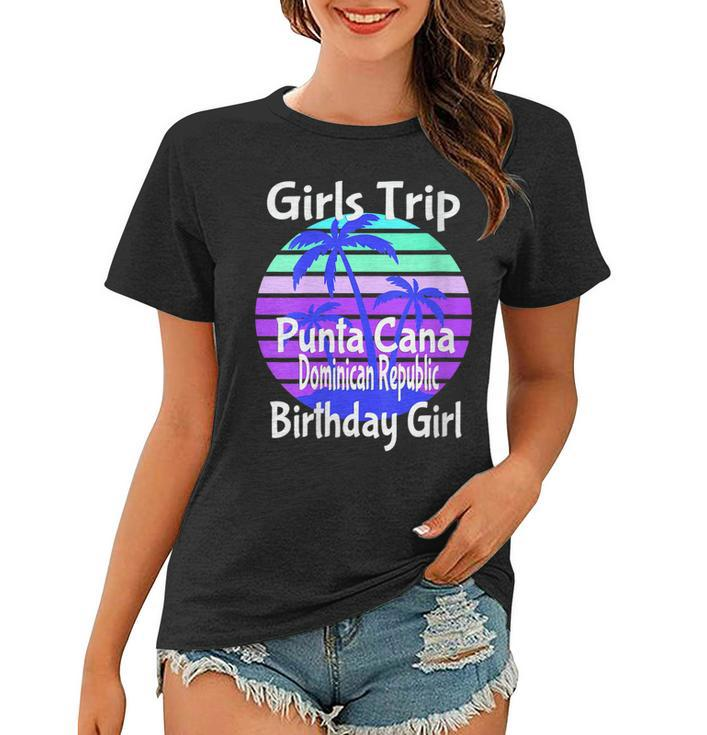 Girls Trip Punta Cana Dominican Republic Birthday Girl Squad   Women T-shirt