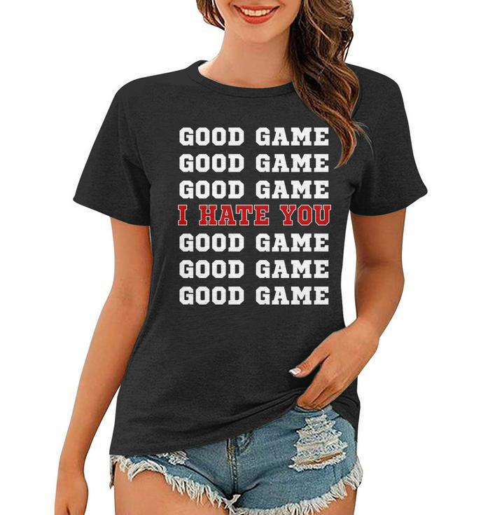 Good Game I Hate You V2 Women T-shirt