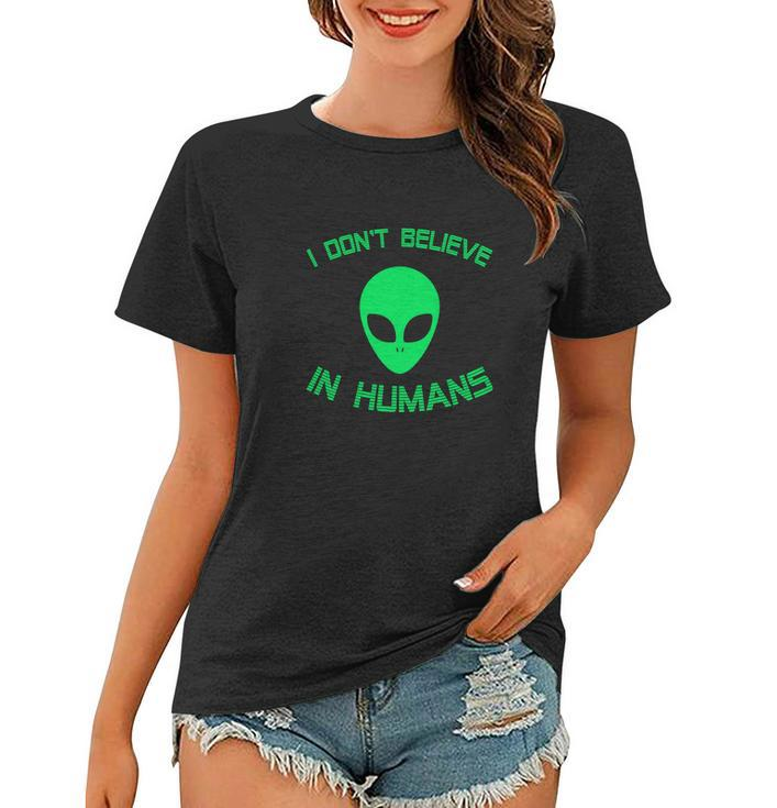 Green Alien I Dont Believe In Humans Funny Women T-shirt