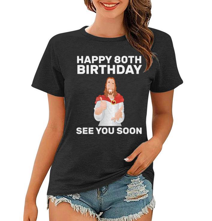 Happy 80Th Birthday See You Soon Women T-shirt