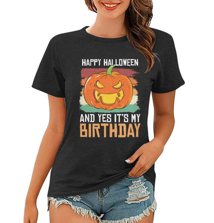 Happy Halloween And Yes Its My Birthday Halloween Quote Women T-shirt