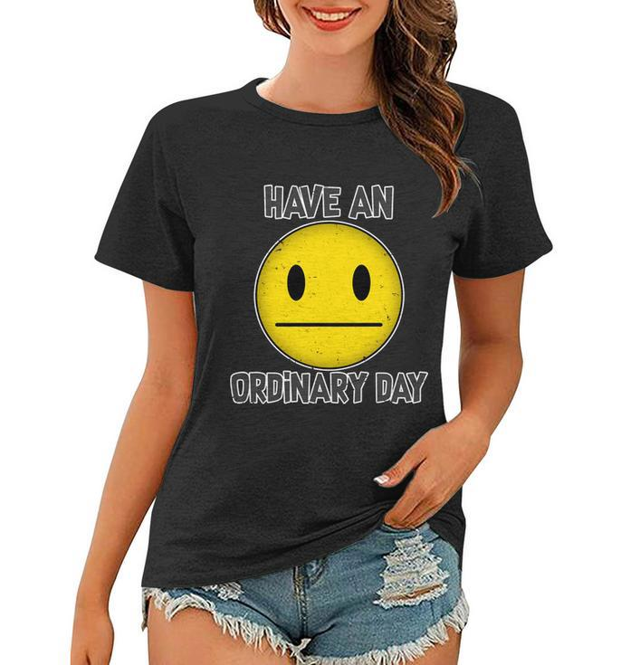 Have An Ordinary Day Women T-shirt