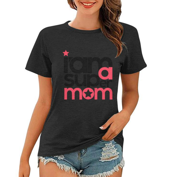 I Am Super Mom Gift For Mothers Day Women T-shirt