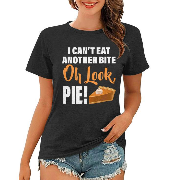 I Cant Eat Another Bite Oh Look Pie Tshirt Women T-shirt