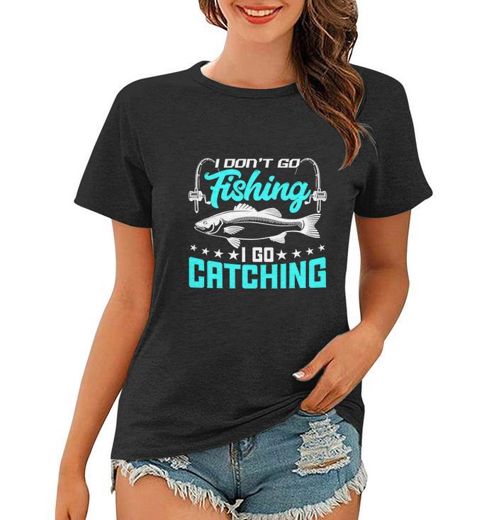 I Go Catching Fishermans Fishing Funny Women T-shirt