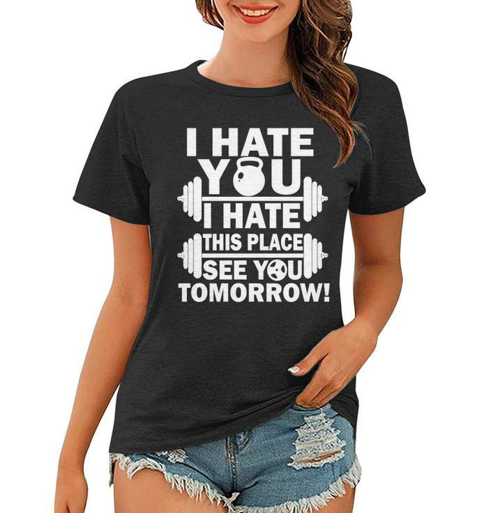 I Hate You This Place See You Tomorrow Tshirt Women T-shirt