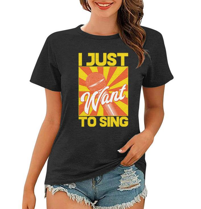 I Just Want To Sing Women T-shirt