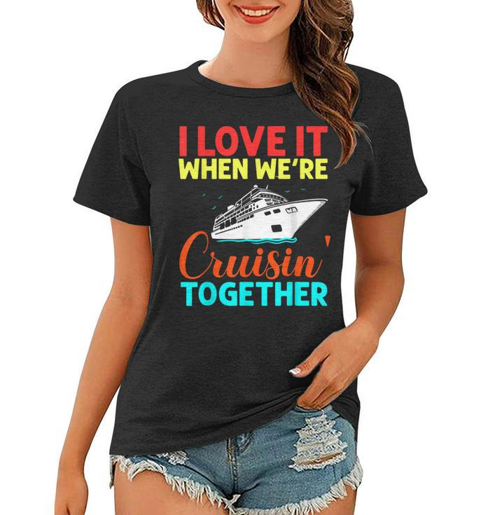 I Love It When We Are Cruising Together Men And Cruise  Women T-shirt