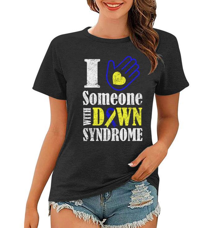 I Love Someone With Down Syndrome Tshirt Women T-shirt