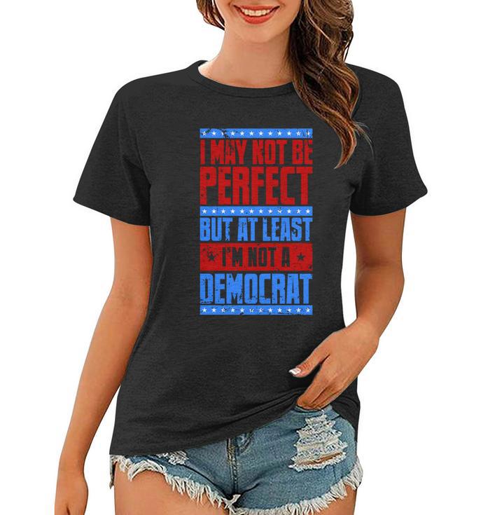 I May Not Be Perfect But At Least Im Not A Democrat Women T-shirt