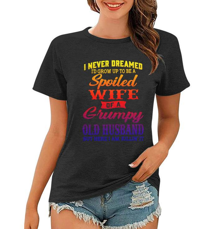 I Never Dreamed Id Grow Up To Be A Spoiled Wife Funny Gift Women T-shirt