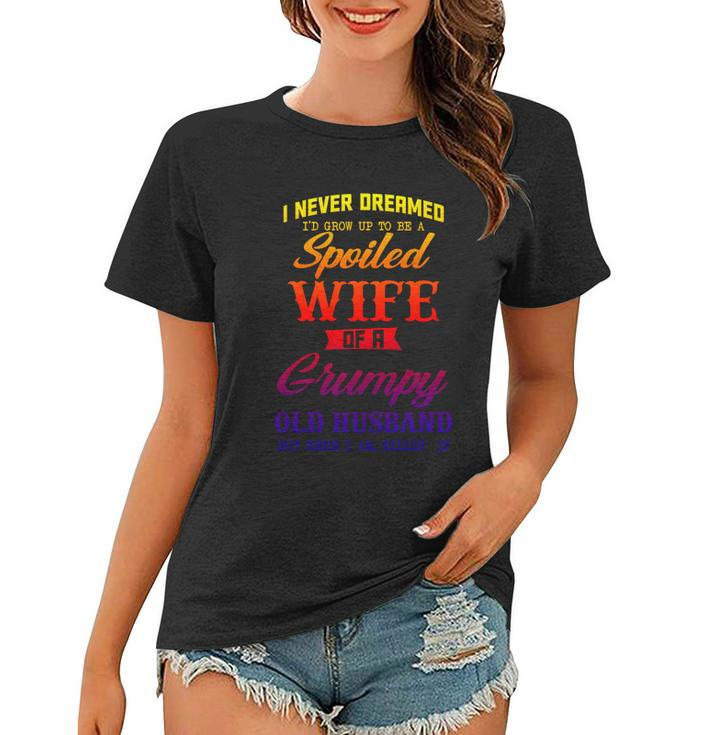 I Never Dreamed Id Grow Up To Be A Spoiled Wife Womens Cute Gift Women T-shirt