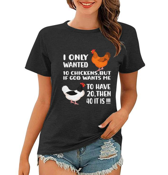 I Only Wanted 10 Chickens But If God Wants Me To Have  V2 Women T-shirt