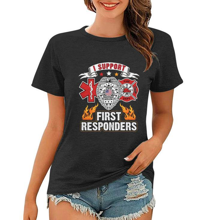 I Support First Responders Firefighter Nurse Police Officer Women T-shirt