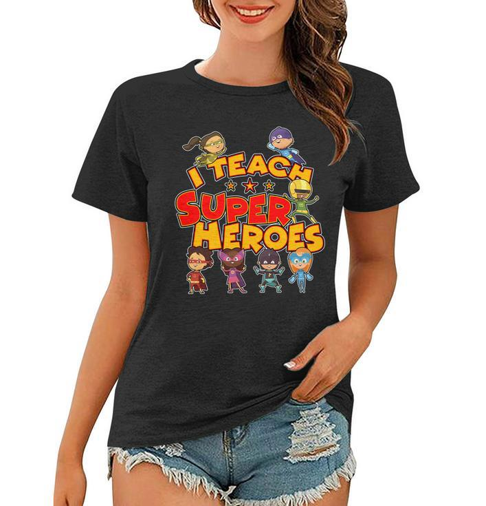 I Teach Superheroes Women T-shirt