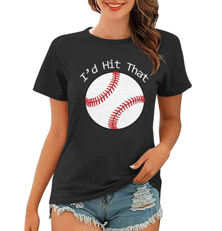 Id Hit That Baseball Women T-shirt
