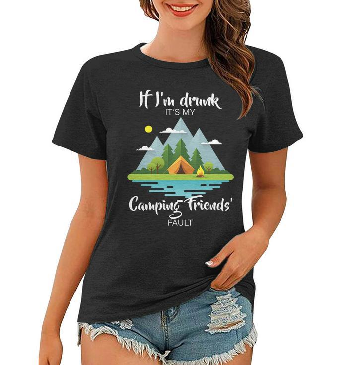 If Im Drunk Its My Camping Friends Fault Tshirt Women T-shirt