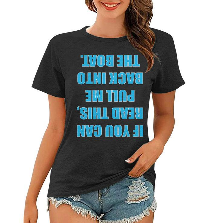 If You Can Read This Pull Me Back Into The Boat Tshirt Women T-shirt
