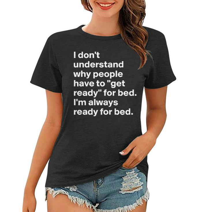Im Always Ready For Bed Women T-shirt