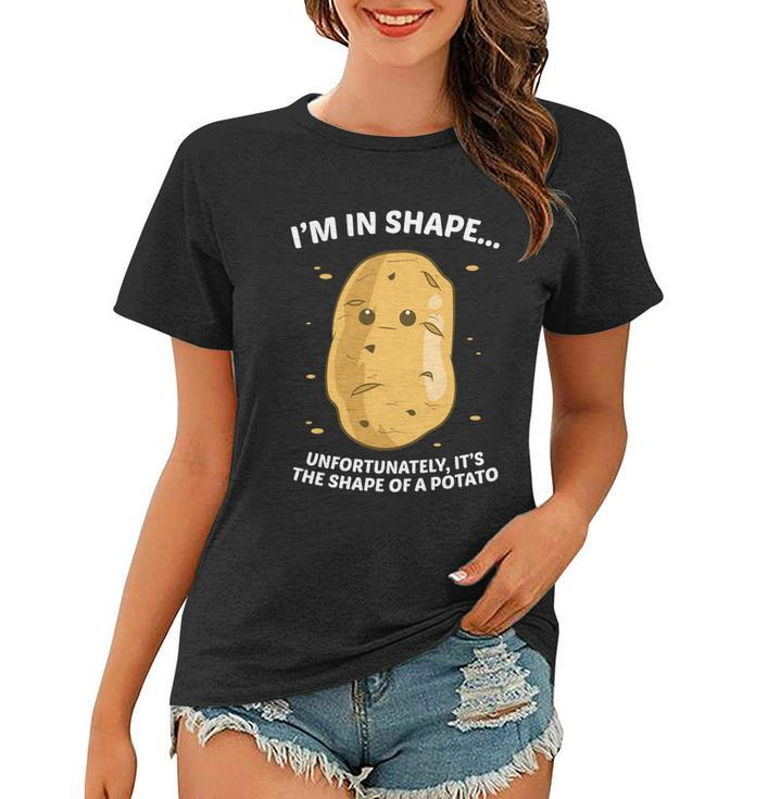 Im In Shape Unfortunately Its The Shape Of A Potato Gift Women T-shirt