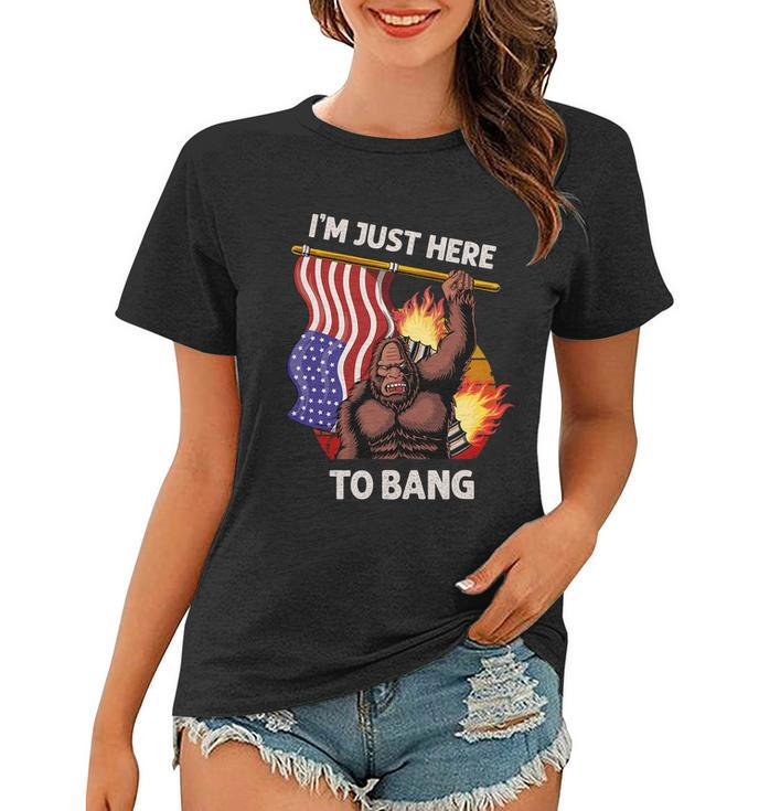 Im Just Here To Bang Funny 4Th Of July Patriotic Bigfoot Women T-shirt