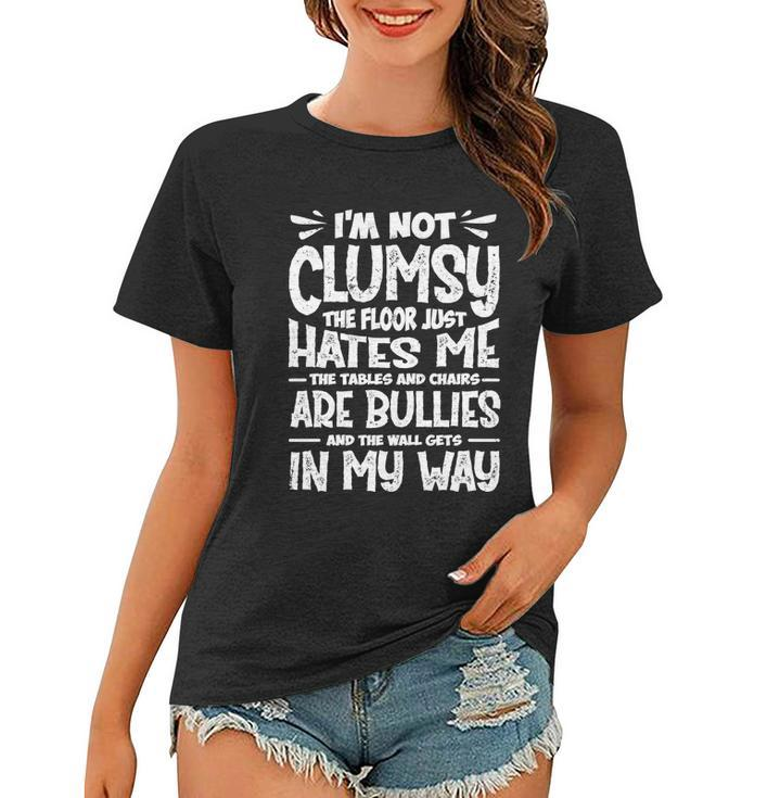 Im Not Clumsy The Floor Hates Me Gift Funny Clumsy Person Cute Gift Women T-shirt