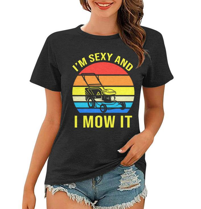 Im Sexy And I Mow It Tshirt Women T-shirt
