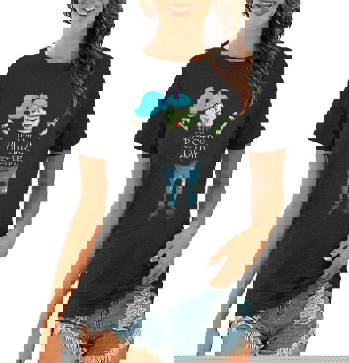 Im The Doctor Zombie Pediatrician Halloween  Women T-shirt