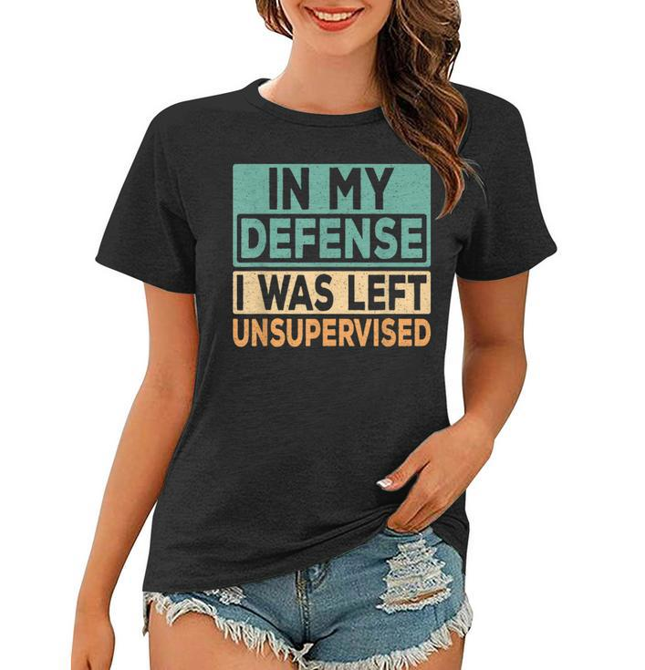 In My Defense I Was Left Unsupervised Funny Saying Retro  Women T-shirt