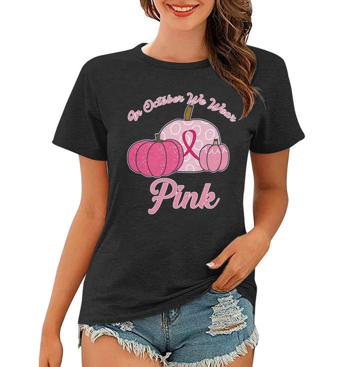 In October We Wear Pink Pumpkin Breast Cancer Tshirt Women T-shirt