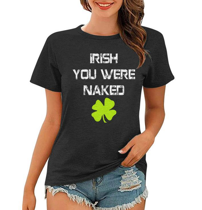 Irish You Were Naked St Patricks Day Tshirt Women T-shirt