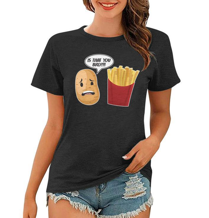 Is That You Bro Funny French Fries Women T-shirt