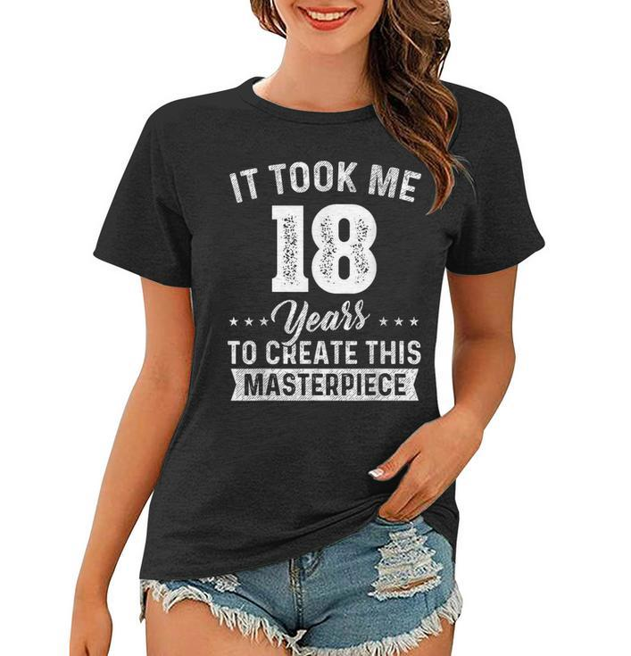 It Took Me 18 Years Masterpiece 18Th Birthday 18 Years Old  Women T-shirt