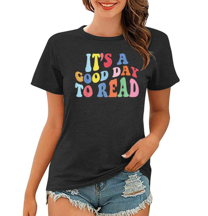 Its A Good Day To Read A Book Bookworm Book Lovers  Women T-shirt