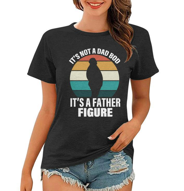 Its Not A Dad Bod Its A Father Figure Retro Tshirt Women T-shirt