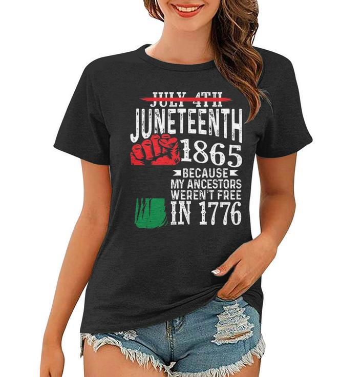 July 4Th Juneteenth 1865 Because My Ancestors 1 Women T-shirt