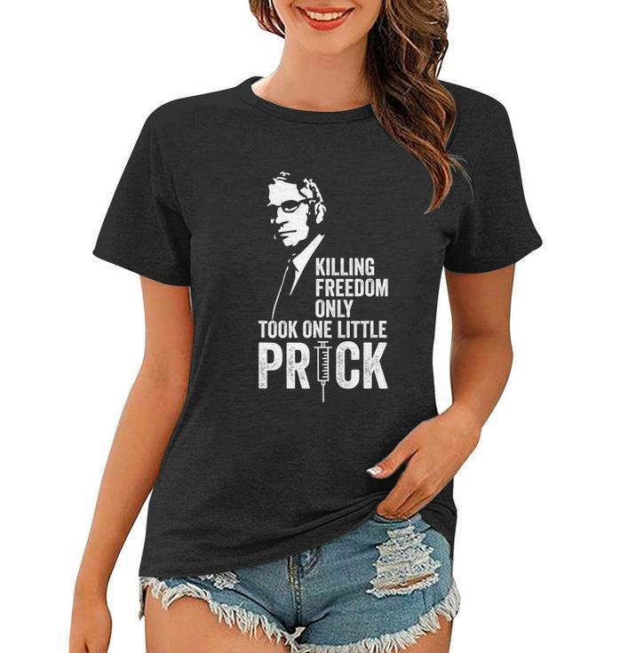 Killing Freedom Only Took One Little Prick Anti Dr Fauci Women T-shirt