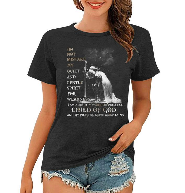 Knight Templar T Shirt - Do Not Mistake My Quiet And Gentle Spirit For Weakness I Am A Mighty Warrior Princess Child Of God And My Prayers Move Mountains- Knight Templar Store Women T-shirt