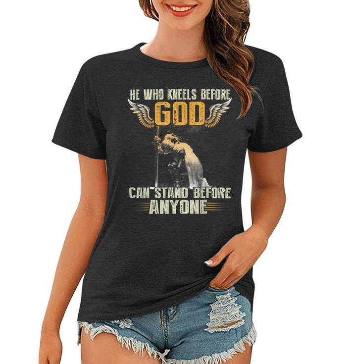 Knight Templar T Shirt - He Who Kneels Before God Can Stand Before Anyone - Knight Templar Store Women T-shirt