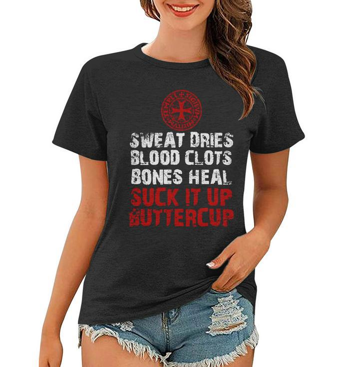 Knight Templar T Shirt - Sweat Dries Blood Clots Bones Heal Suck It Up Buttercup - Knight Templar Store Women T-shirt