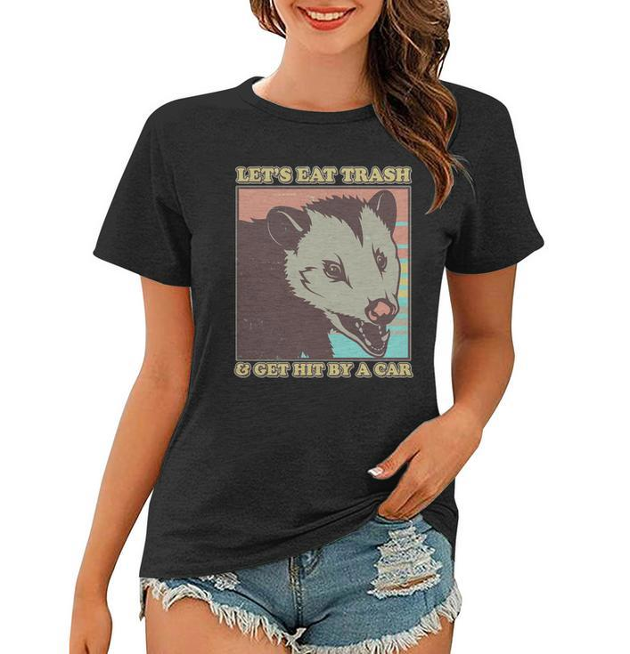 Lets Eat Trash And Get Hit By A Car Opossum Women T-shirt