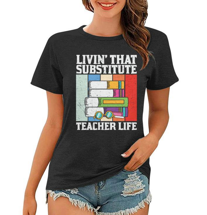 Livin’ That Substitute Teacher Life Graphic Plus Size Shirt For Teacher Female Women T-shirt