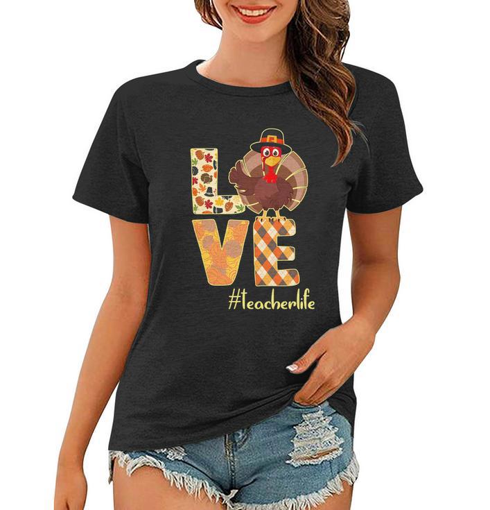 Love Teacher Life Turkey Thanksgiving Tshirt Women T-shirt