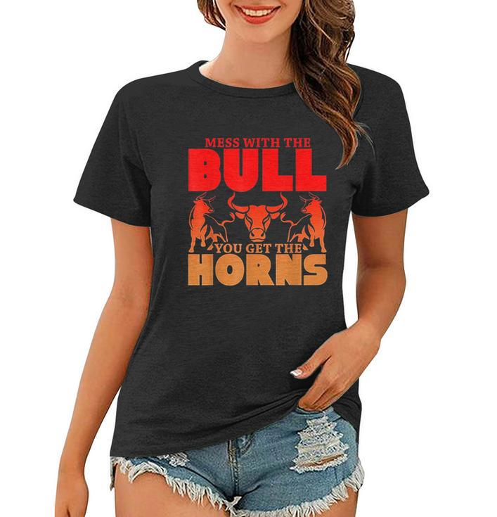 Mess With The Bull You Get The Horns Women T-shirt