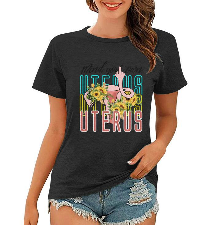 Mind You Own Uterus Floral Midle Finger 1973 Pro Roe Women T-shirt