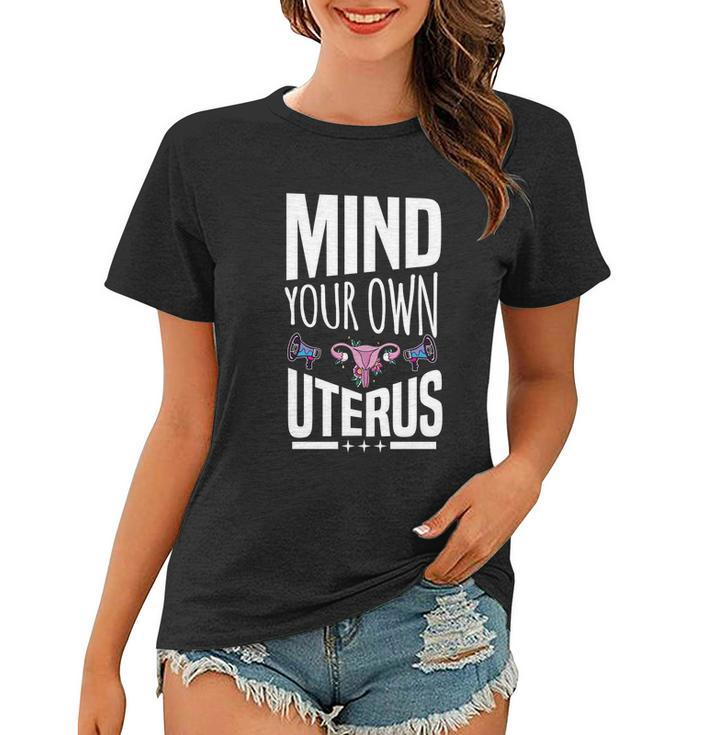 Mind Your Own Uterus Motif For Pro Choice Feminists Cute Gift Women T-shirt